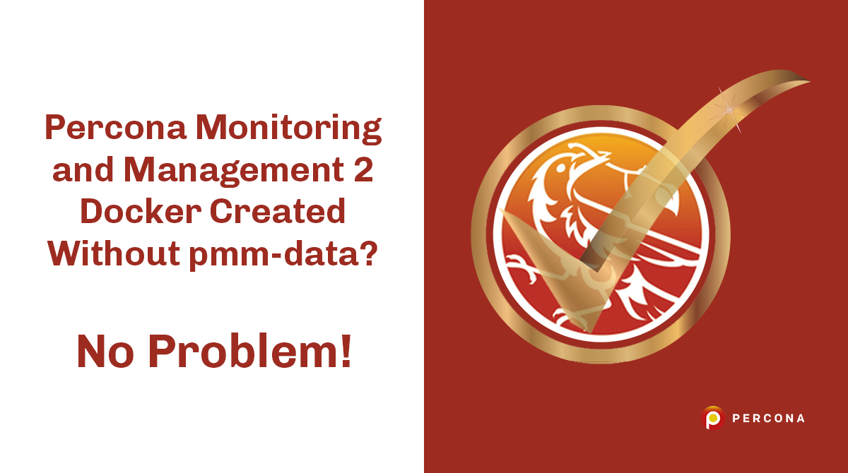 Percona Monitoring and Management 2 Docker Created Without pmm-data? No Problem!