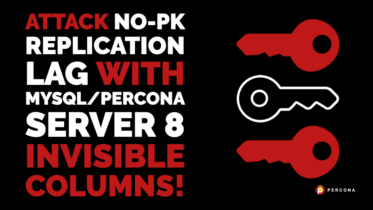 Attack No-PK Replication Lag with MySQL/Percona Server 8 Invisible Columns!