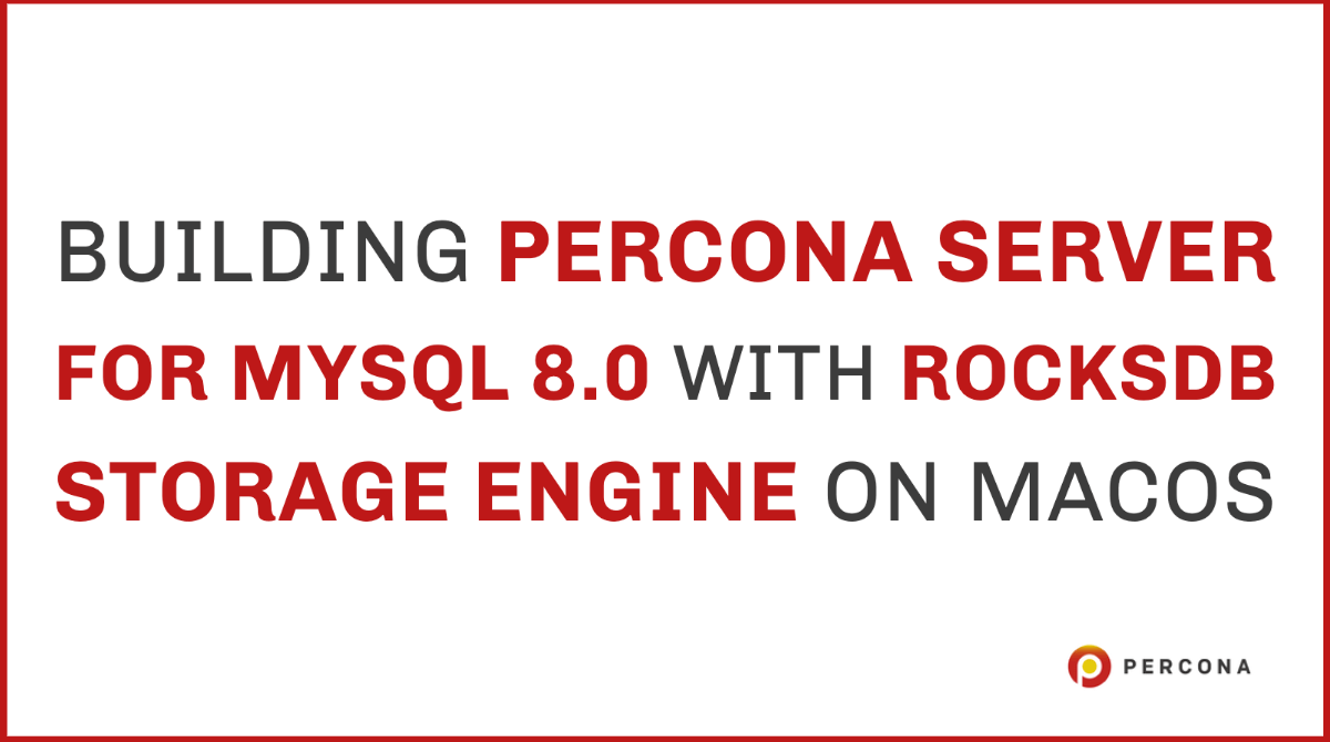 建筑Percona雷竞技下载官网服务器MySQL 8.0和macOS RocksDB存储引擎